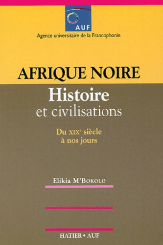 Elikia M'Bokolo - Afrique noire - Histoire et civilisation du XIXe siècle à nos jours.