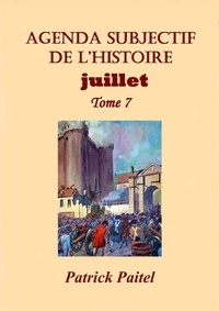 Patrick Paitel - Agenda subjectif de l'histoire - Tome 7, Juillet.