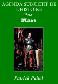 Patrick Paitel - Agenda subjectif de l'histoire - Tome 3, Mars.