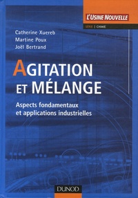 Catherine Xuereb et Martine Poux - Agitation et mélange - Aspects fondamentaux et applications industrielles.