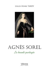 Gilles Henri Tardy - Agnès Sorel - La beauté partagée.