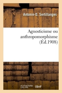 Antonin-Dalmace Sertillanges - Agnosticisme ou anthropomorphisme.