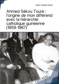 Ahmed Sékou Touré : l'origine de mon différend avec la hiérarchie catholique guinéenne (1959-1967)