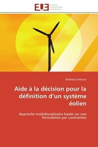 Abdelaziz Arbaoui - Aide à la décision pour la définition d'un système éolien - Approche multidisciplinaire basée sur une formulation par contraintes.