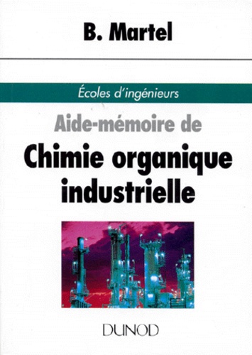 Bernard Martel - Aide-mémoire de chimie organique industrielle.