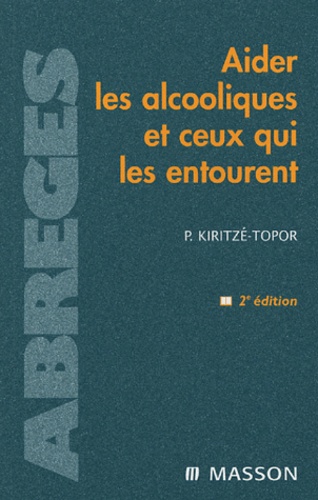 Paul Kiritzé-Topor - Aider les alcooliques et ceux qui les entourent.