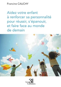 Aidez votre enfant à renforcer sa personnalité pour réussir, s'épanouir, et faire face au monde de demain