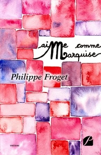 Philippe Froget - AiMe comme... Marquise.