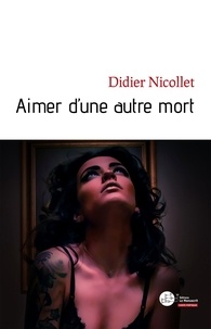 Didier Nicollet - Aimer d'une autre mort.