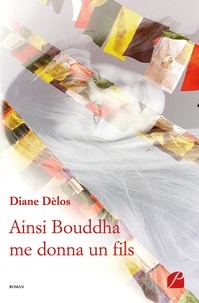 Diane Delos - Ainsi Bouddha me donna un fils.