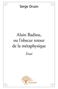 Alain Badiou, ou l'obscur retour de la métaphysique