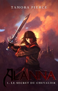 Tamora Pierce - Alanna Tome 1 : Le secret du chevalier.