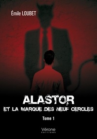 Emile Loubet - Alastor Tome 1 : Alastor et la marque des neuf cercles.