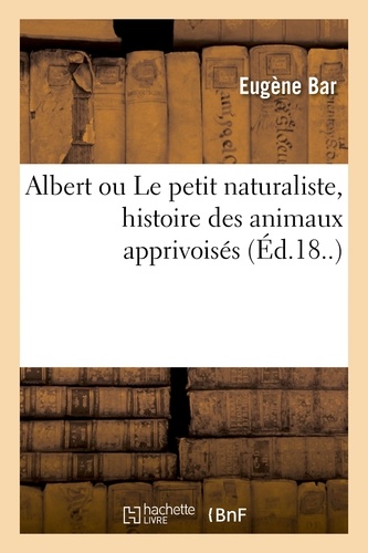 Albert ou Le petit naturaliste, histoire des animaux apprivoisés