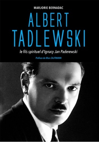 Marjorie Bernadac - Albert Tadlewski - Le fils spirituel d'Ignacy Jan Paderewski.