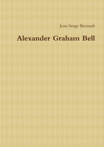 Jean-serge Bernault - Alexander Graham Bell.