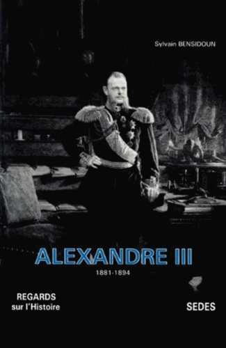 Sylvain Bensidoun - Alexandre III - 1881-1894.