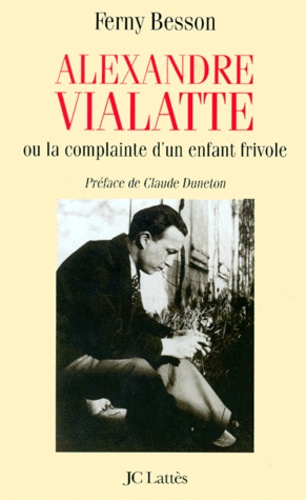 Ferny Besson - Alexandre Vialatte ou La complainte d'un enfant frivole.