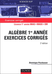 Dominique Prochasson - Algèbre 1ère année Licence MIAS/MASS/SM - Exercices corrigés.