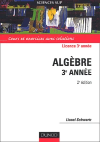 Algèbre 3ème année. Cours et exercices avec solutions, 2ème édition