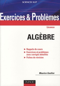 Maurice Gaultier - Algèbre licence - Exercices et Problèmes.