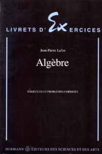 Jean-Pierre Lafon - Algèbre - Exercices et problèmes corrigés.