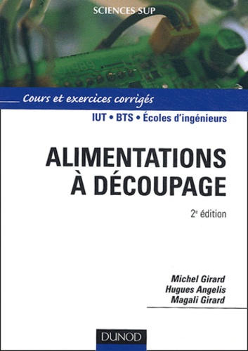 Michel Girard et Hugues Angelis - Alimentations à découpage IUT BTS Ecoles d'ingénieurs - Cours et exercices corrigés.