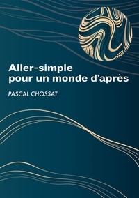 Pascal Chossat - Aller-simple pour un monde d'après.