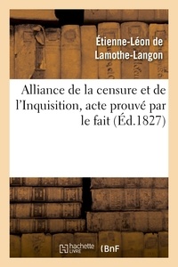 Etienne-Léon de Lamothe-Langon - Alliance de la censure et de l'Inquisition, acte prouvé par le fait . Lettre à M. le docteur D***.
