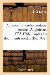  Coquelle - Alliance franco-hollandaise contre l'Angleterre, 1735-1788, d'après les documents inédits.