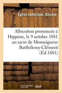 Eglise Catholique - Allocution prononcée à Hippone, le 9 octobre 1881 au sacre de Monseigneur Barthélemy-Clément.