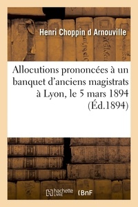  Hachette BNF - Allocutions prononcées à un banquet d'anciens magistrats à Lyon, le 5 mars 1894.
