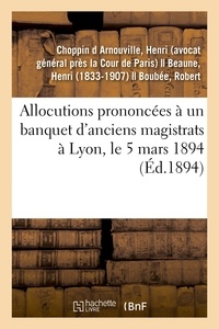 D arnouville henri Choppin - Allocutions prononcées à un banquet d'anciens magistrats à Lyon, le 5 mars 1894.