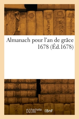 Anthoine Gloria - Almanach pour l'an de grâce 1678.