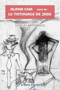 Nicolas Antoniucci - Alpha Cha et Le tatouage de Jade.