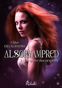 Chloé Delalandre - Alsorvampred Tome 2 : La quête des origines.
