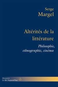 Serge Margel - Altérités de la littérature - Philosophie, ethnographie, cinéma.