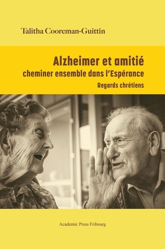 Talitha Cooreman-Guittin - Alzheimer et amitié : cheminer ensemble dans l'Espérance.