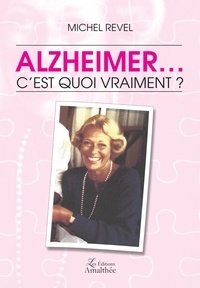 Michel Revel - Alzheimer. c'est quoi vraiment ?.