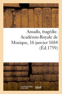 Philippe Quinault et Jean-Baptiste Lully - Amadis, tragédie. Académie-Royale de Musique, 16 janvier 1684 - Reprise le 31 mai 1701, le 13 mai 1718, le 4 octobre 1731, le 8 novembre 1740.