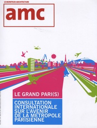 Francis Rambert et Frédéric Mialet - AMC Hors série N° 10 : Le Grand Pari(s) - Consultation internationale sur l'avenir de la métropole parisienne.