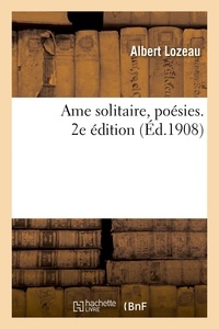 Albert Lozeau - Ame solitaire, poésies. 2e édition.
