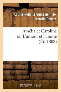 Louise-félicité guinement de k Robert - Amélia et Caroline, ou L'amour et l'amitié. Tome 5.