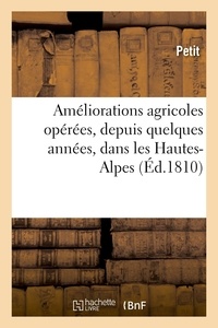  Petit - Améliorations agricoles opérées, depuis quelques années, dans les Hautes-Alpes - Rapport fait à la Société d'agriculture du département de la Seine.