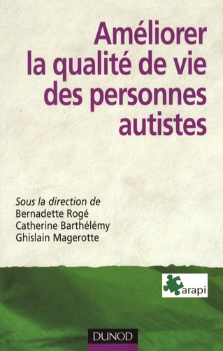 Bernadette Rogé et Catherine Barthélémy - Améliorer la qualité de vie des personnes autistes - Problématiques, méthodes, outils.