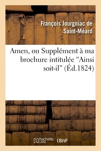 François Jourgniac de Saint-Méard - Amen, ou Supplément à ma brochure intitulée 'Ainsi soit-il'.