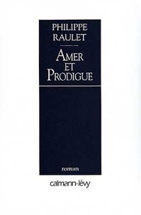 Philippe Raulet - Amer et Prodigue.