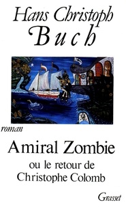 Hans Buch - Amiral Zombie ou Le retour de Christophe Colomb.