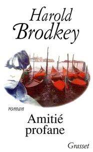 H Brodkey - Amitié profane.