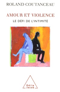 Roland Coutanceau - Amour et violence - Le défi de l'intimité.